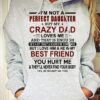 I'm not a perfect daughter but my crazy dad loves me he is my best friend you hurt me