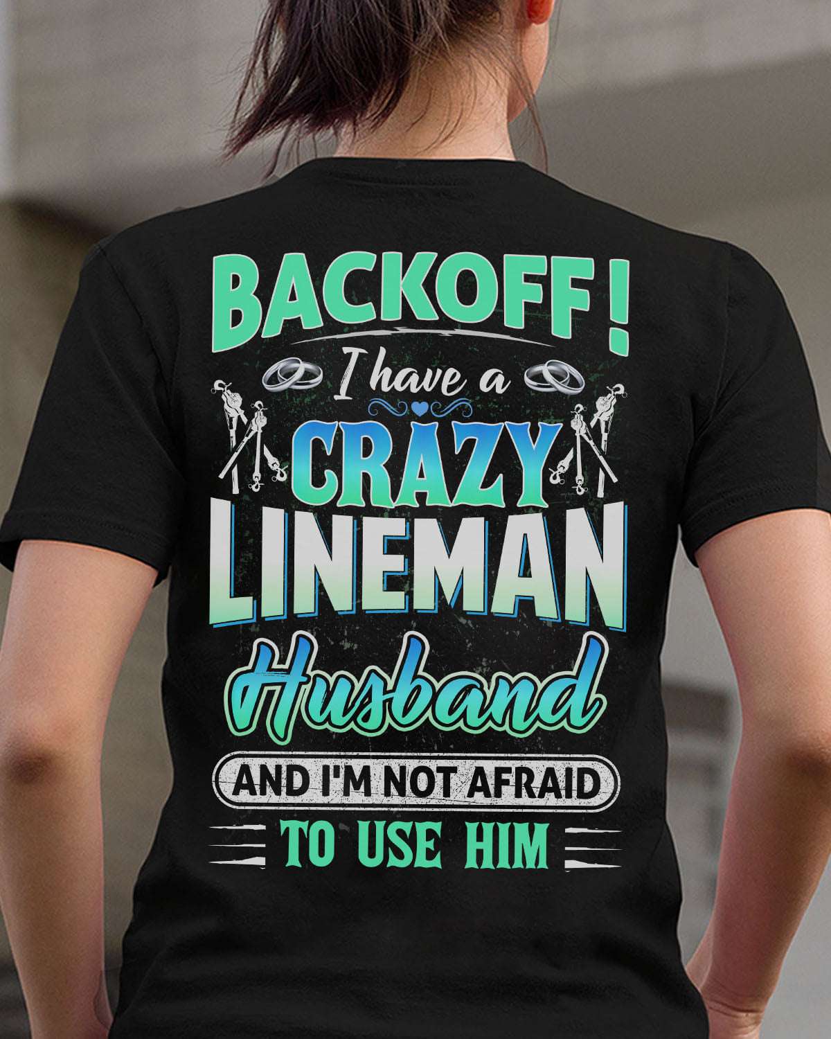 Backoff i have a crazy lineman husband and i'm not afraid to use him