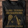 Tennis Saxaphones - I like tennis and saxaphones and maybe 3 people
