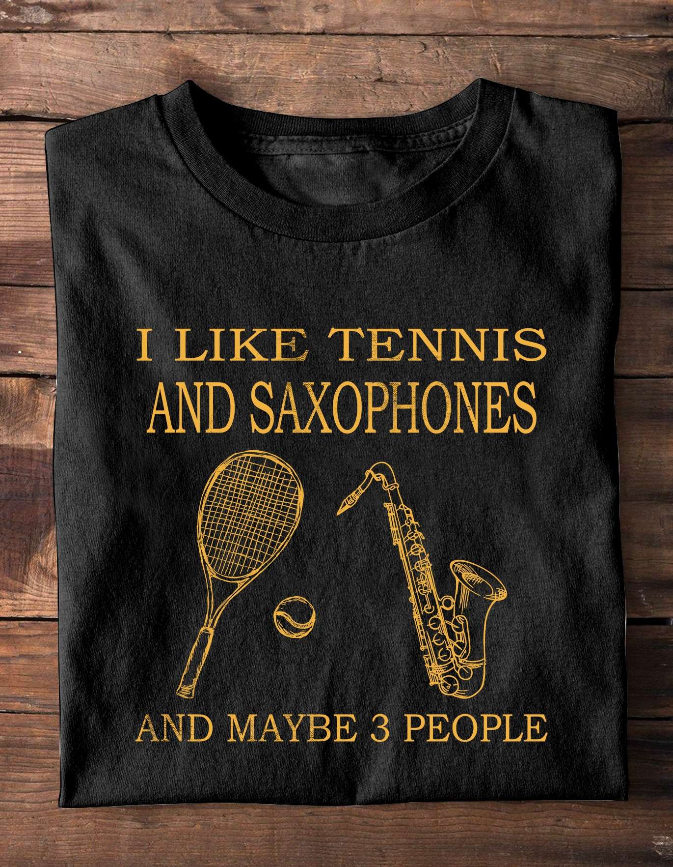 Tennis Saxaphones - I like tennis and saxaphones and maybe 3 people