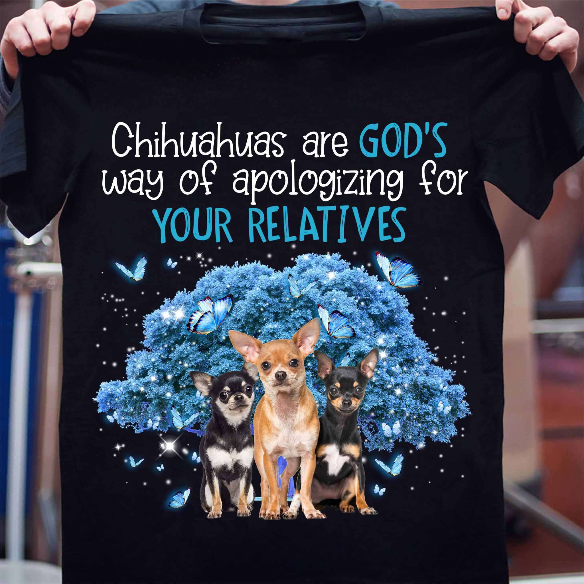 Chihuahua Blue Butterfly - Chihuahuas are god's way of apologizing for your relatives