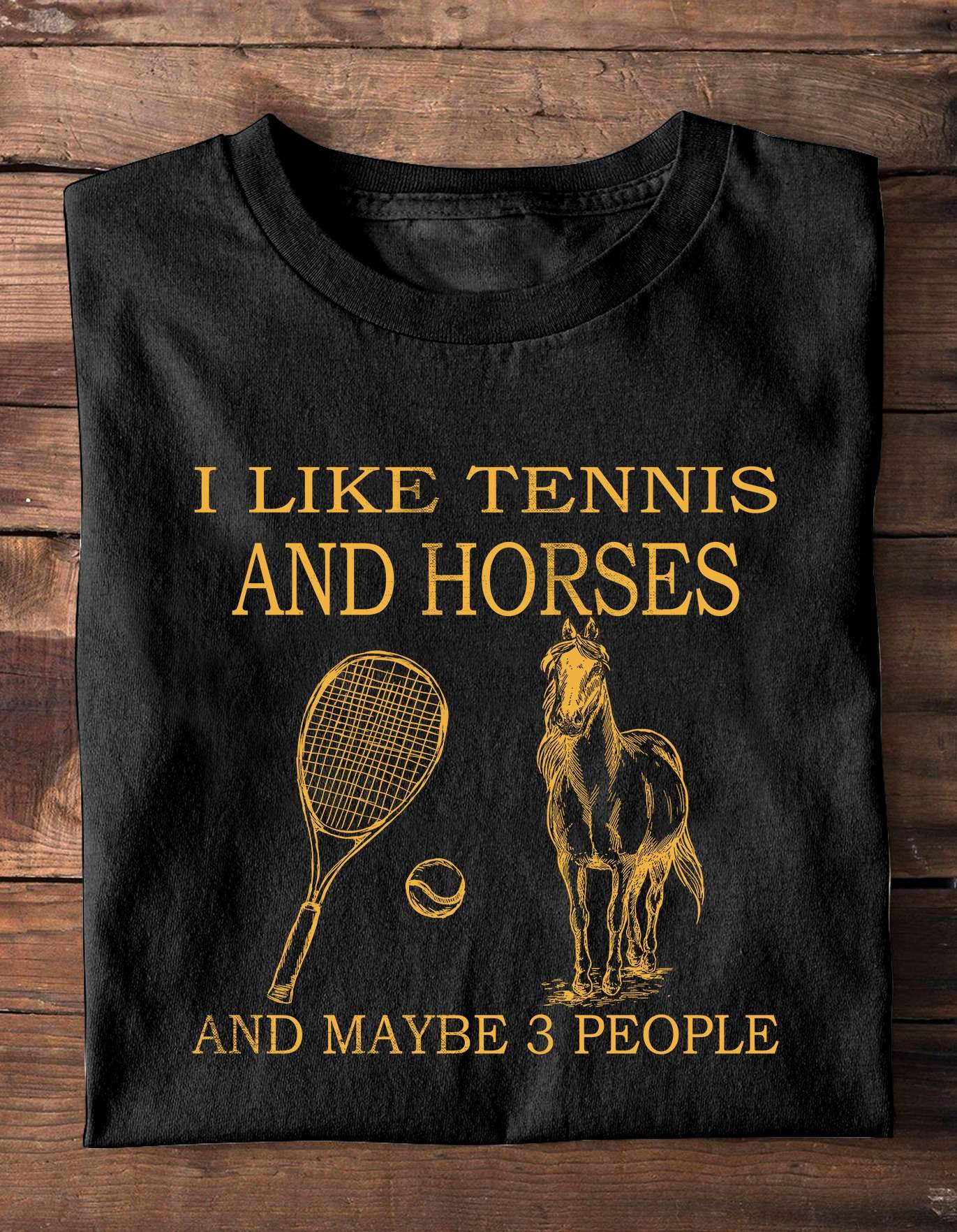 Tennis Horse - I like tennis and horse and maybe 3 people