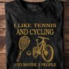 Tennis Cycling - I like tennis and cycling and maybe 3 people