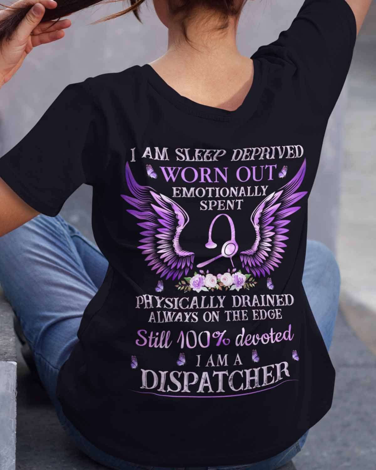 I am sleep deprived worn out emotionally spent physically drained always on the edge i am a dispatcher