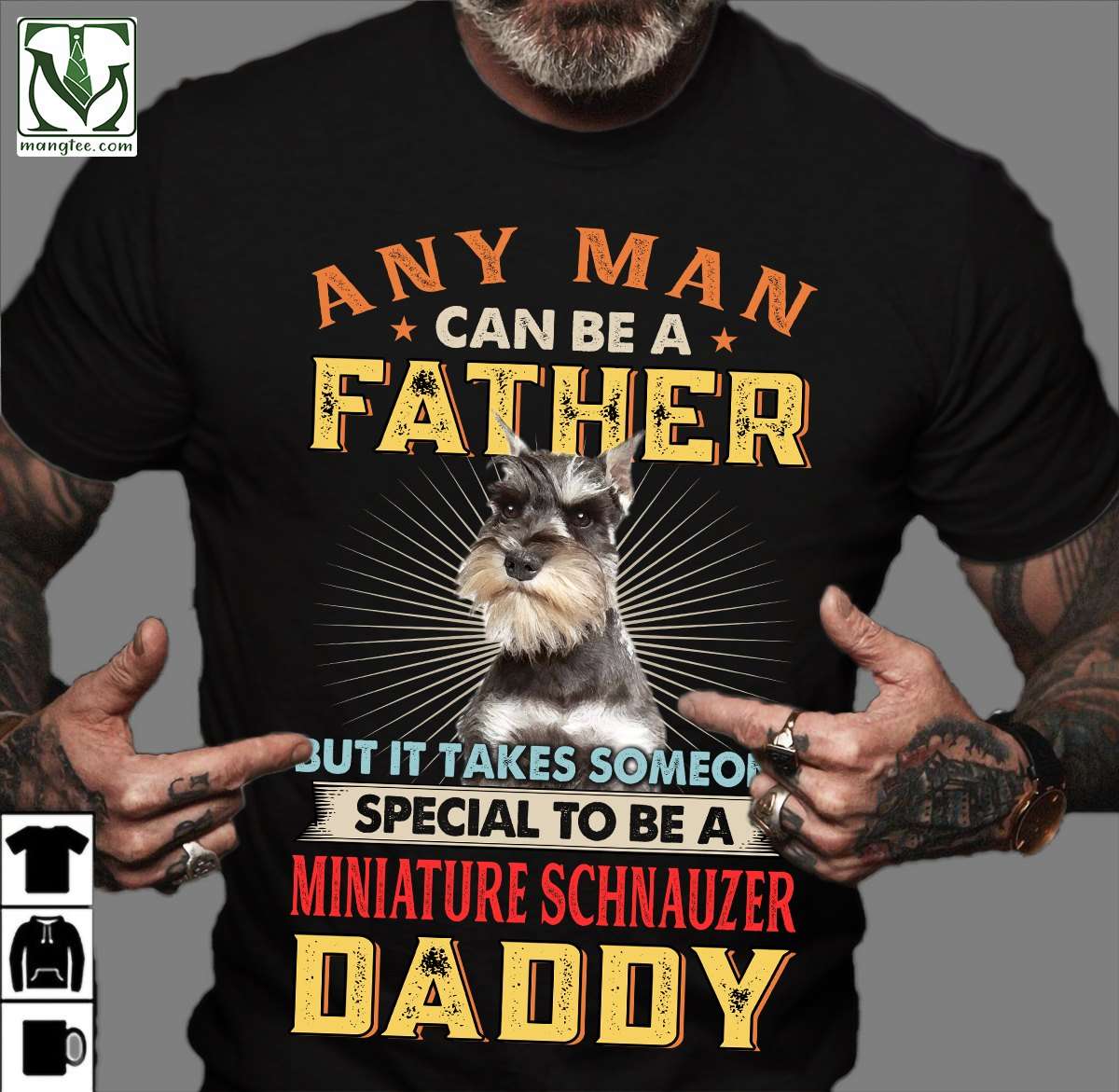 Miniature Schnauzer Dog - Any man can be a father but it takes someone special to be a miniature schnauzer daddy