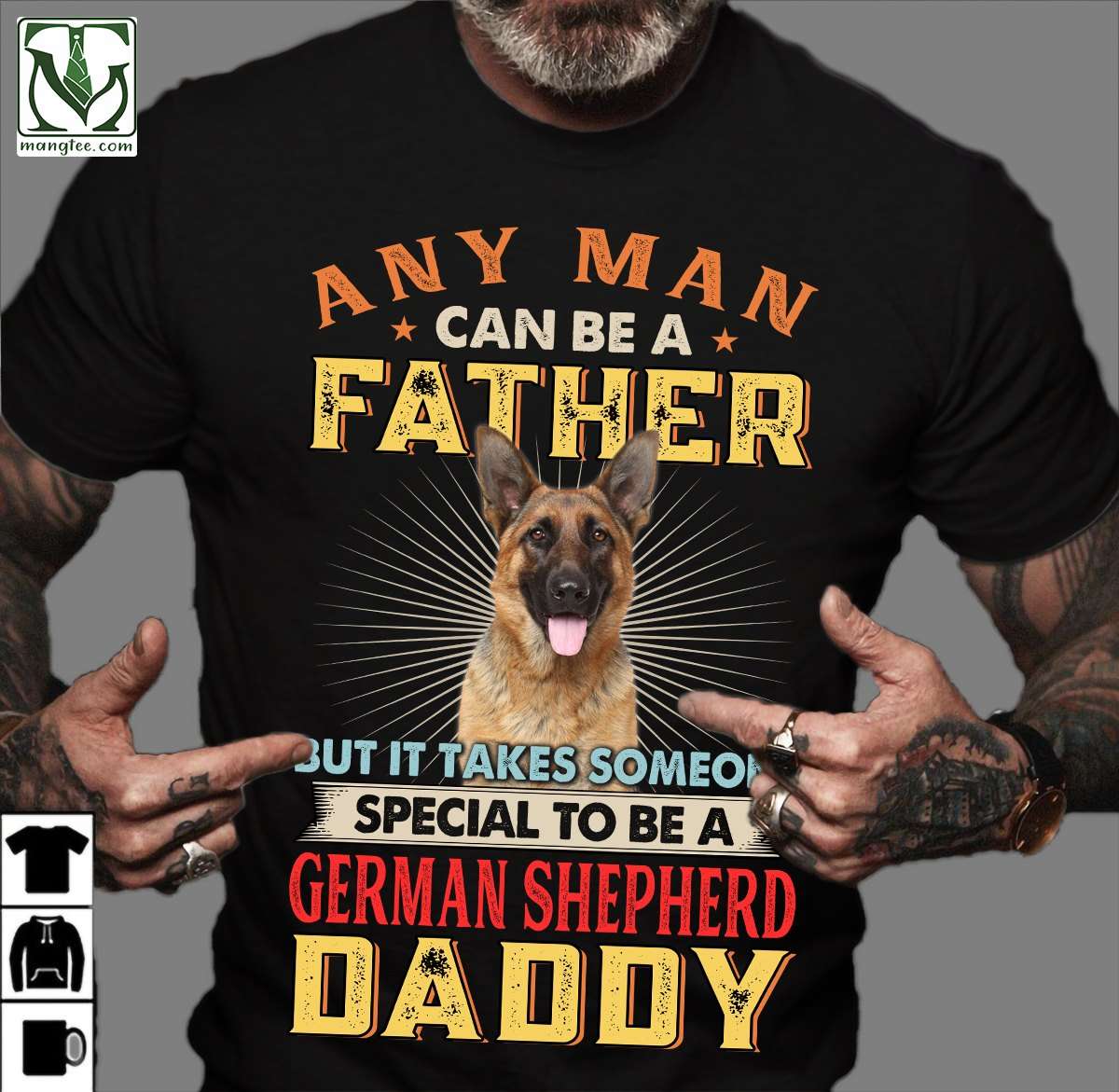 German Shepherd Dog - Any man can be a father but it takes someone special to be a german shepherd daddy