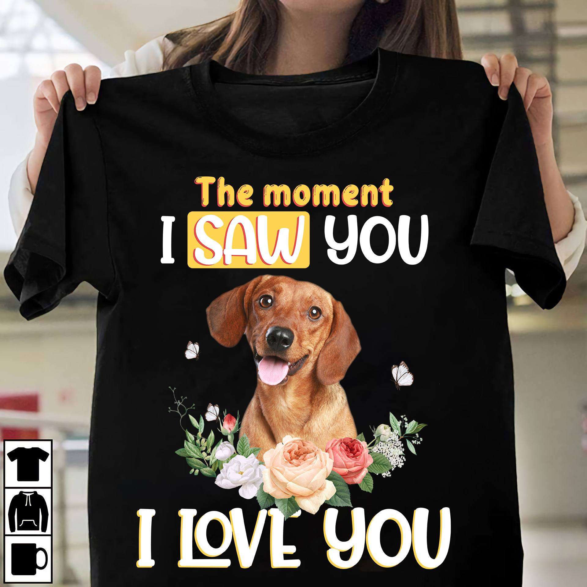 Dachshund Lover - The moment i saw you i love you