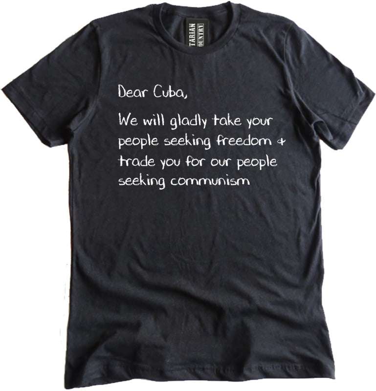 Dear Cuba we will gladly take your people seeking freedom and r=trade you for our people seeking communism
