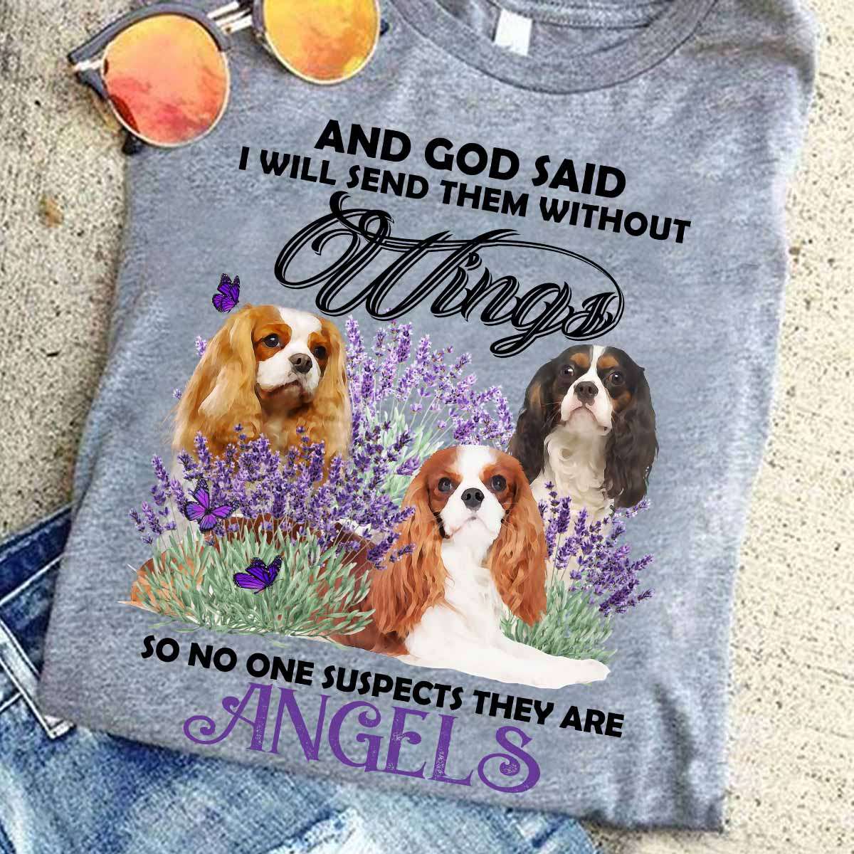 Cavalier King Charles Spaniel - And god said i will send them without wings so no one suspects they are angles