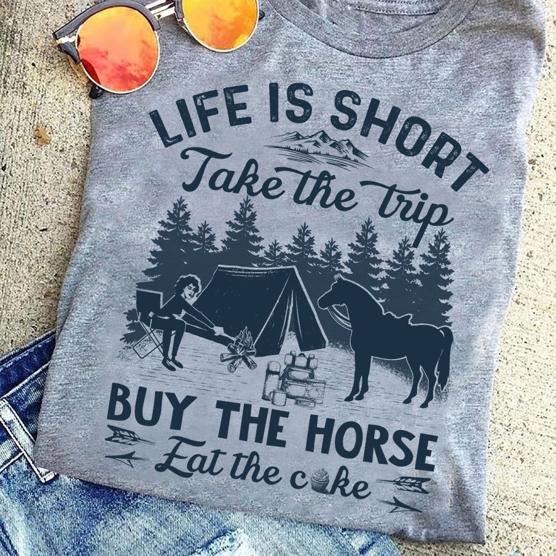 Camping With Horse - Life is short take the trip buy the horse eat the cake