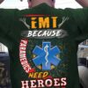 EMT because paramedics need heroes too