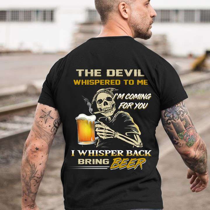 Skeleton Beer - The devil whispered to me i'm coming for you i whisper back bring beer