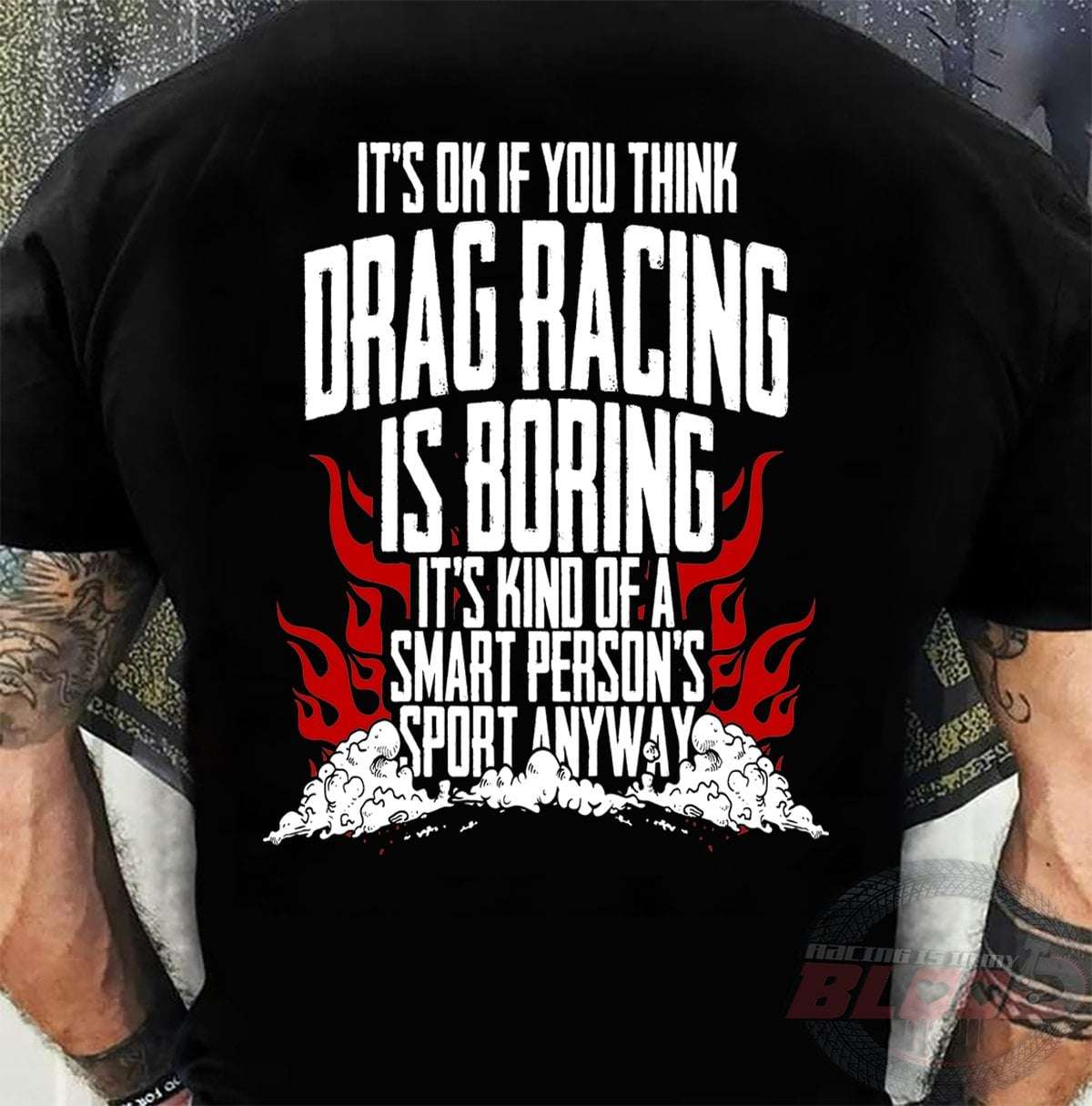It's ok if you think drag racing is boring it's kind of a smart person's sport anyway