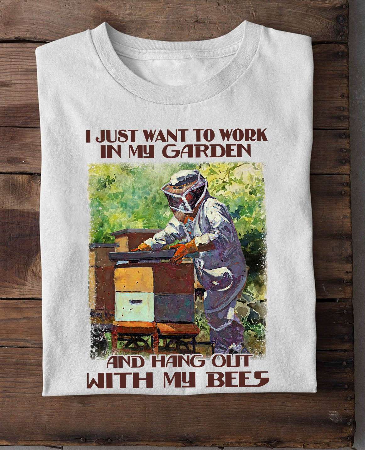 Love Gardening - I just want to work in my garden and hang out with my bees