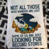 Not all those who wander are lost some of us are just looking for record stores