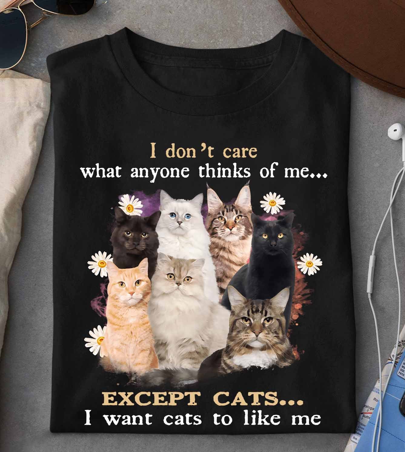 Cats Lover - I don't care what anyone thinks of me except cats i want cats to like me
