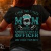 I have two titles mom and correctional officer and i rock them both