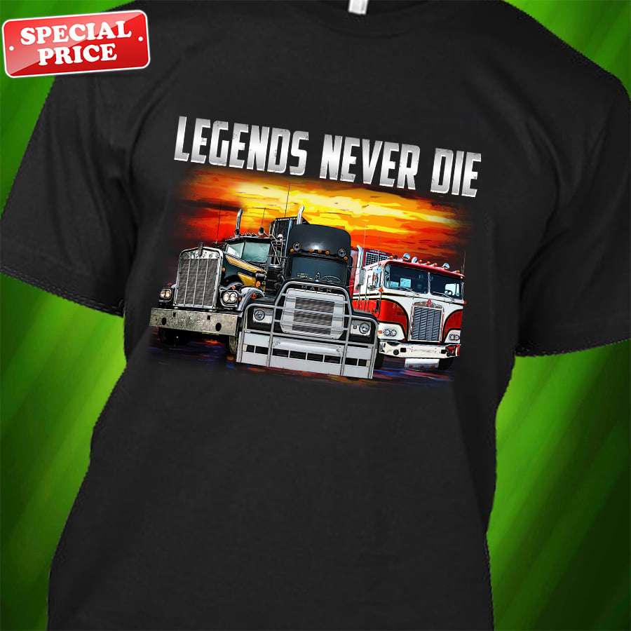 Truck Driver - Legends never die