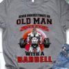 Barbell Man - Never underestimate old man with a barbell