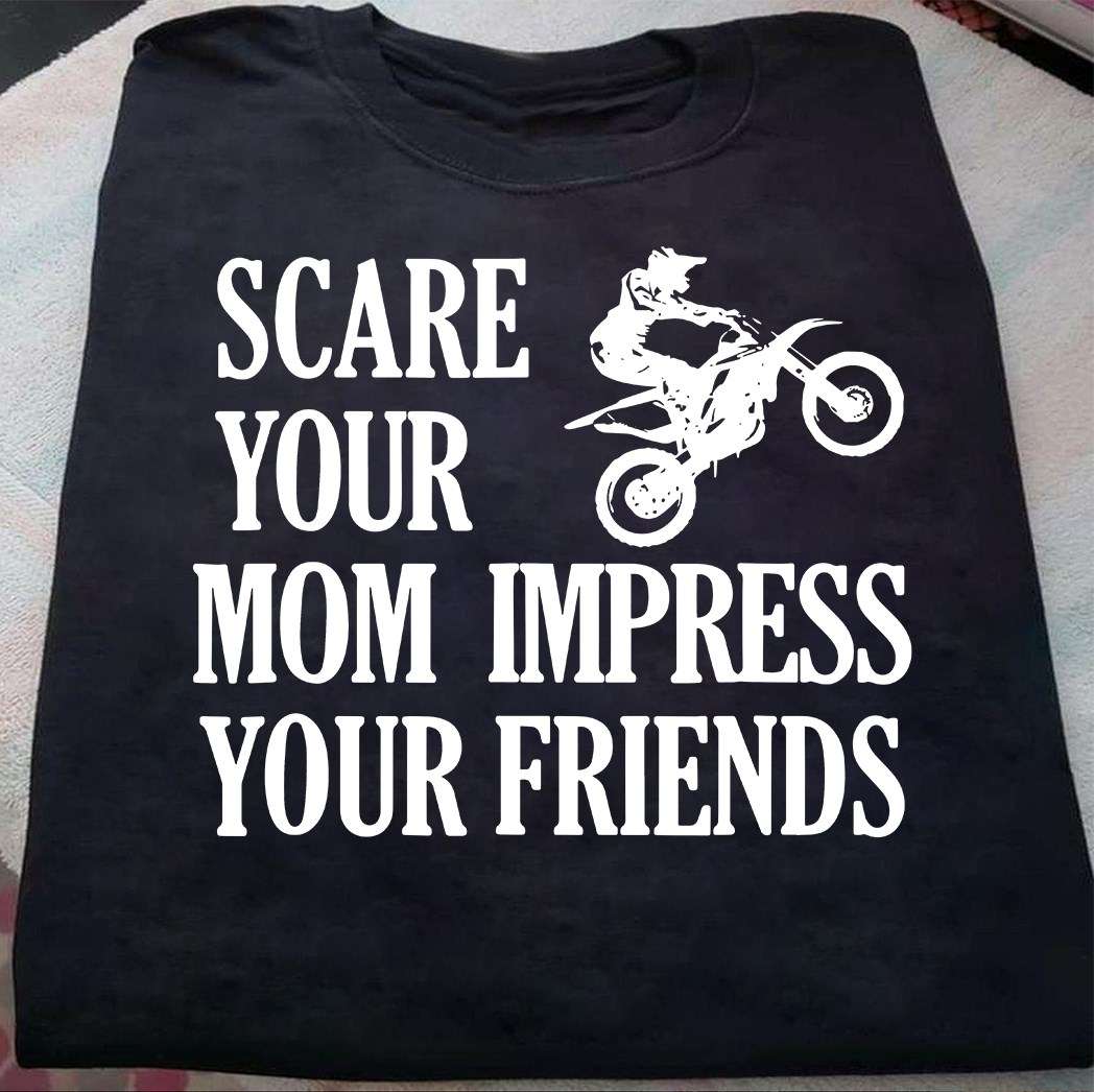 Mom Love Motocross- Scare your mom impress your friends