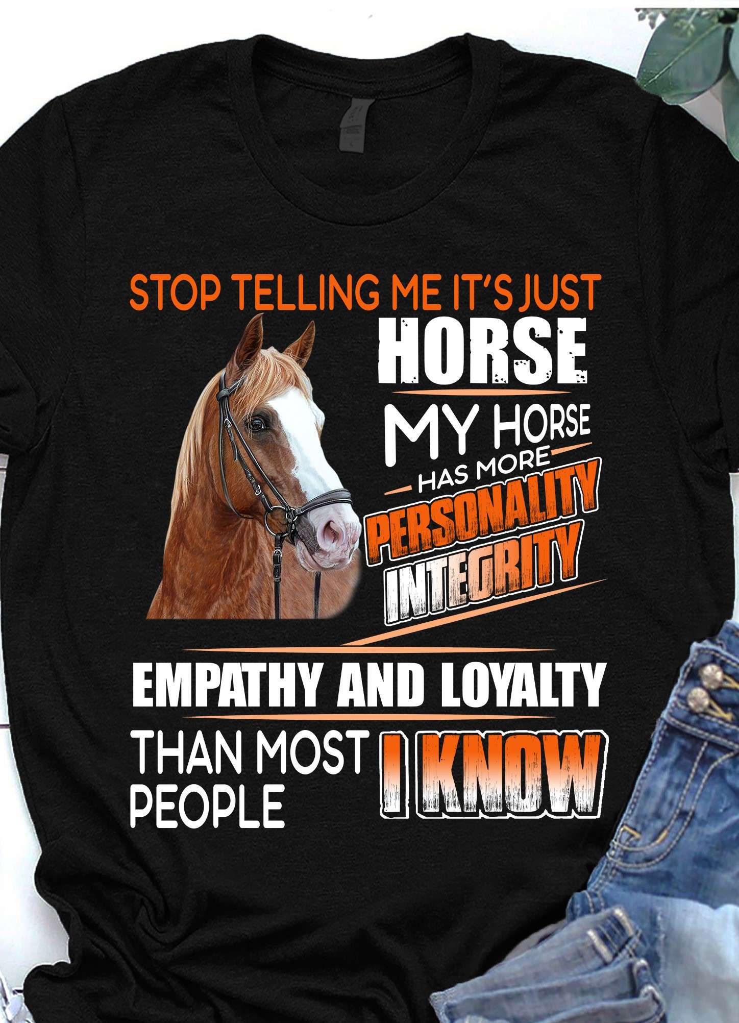 Love Horse - Stop telling me it's just horse my horse has more personality integrity