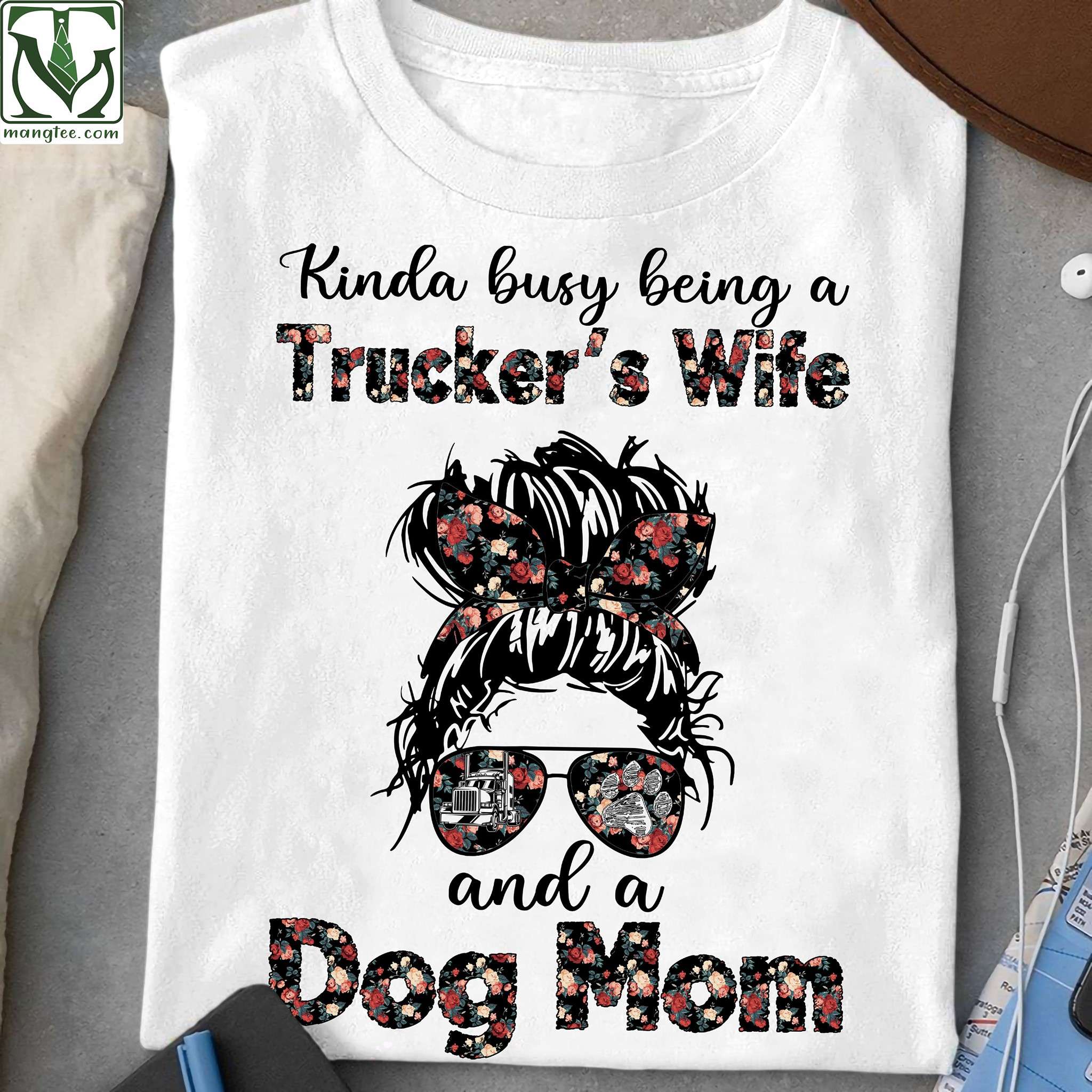 Trucker's Wife Dog Mom - Kinda busy being a trucker's wife and a dog mom