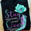 Feathers Flower, Suicide Prevention Awareness - Stay your story is not over