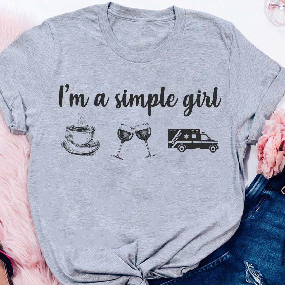 Coffee Wine Ambulance - I'm a simple girl