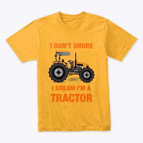 Drive Tractor - I don't snore i dream i'm a tractor