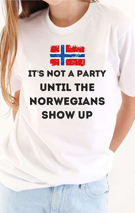 Norway Flag - It's not a party until the norwegians show up
