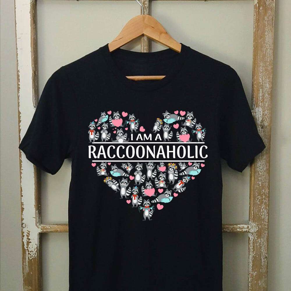 Love Raccoon - I am a raccoonaholic