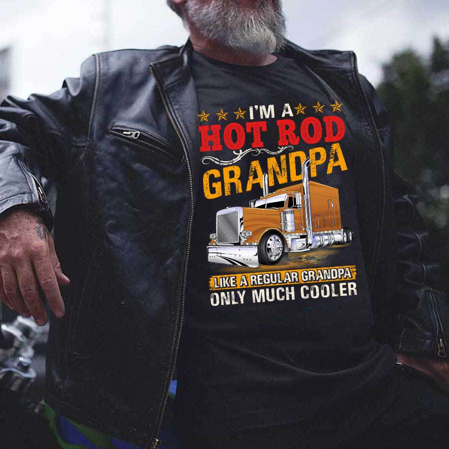 Love Hot Rod - I'm a hot rod grandpa like a regular grandpa only much cooler