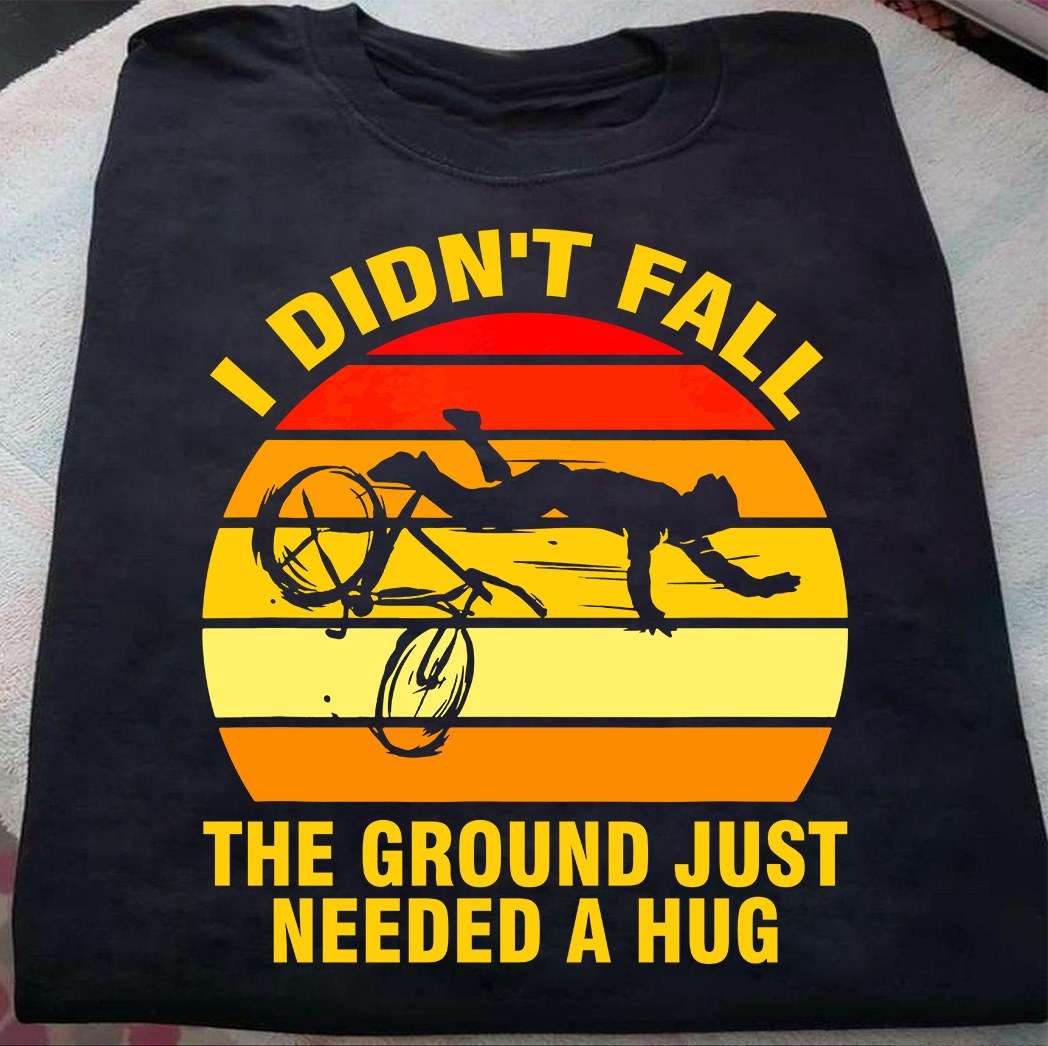 Man Fell Bike - I didn't fall the ground just needed a hug