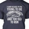 I carry because I'm too young to die and too old to run - America flag and gun