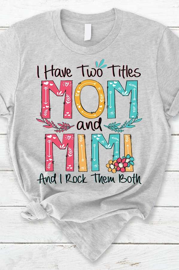 I have two titles mom and mimi and i rock them both