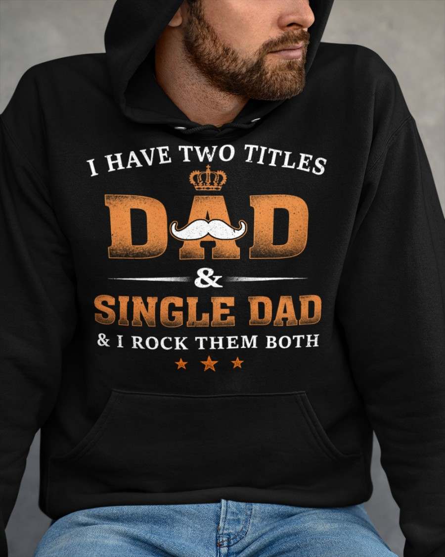 I have two titles dad and single dad and i rock them both