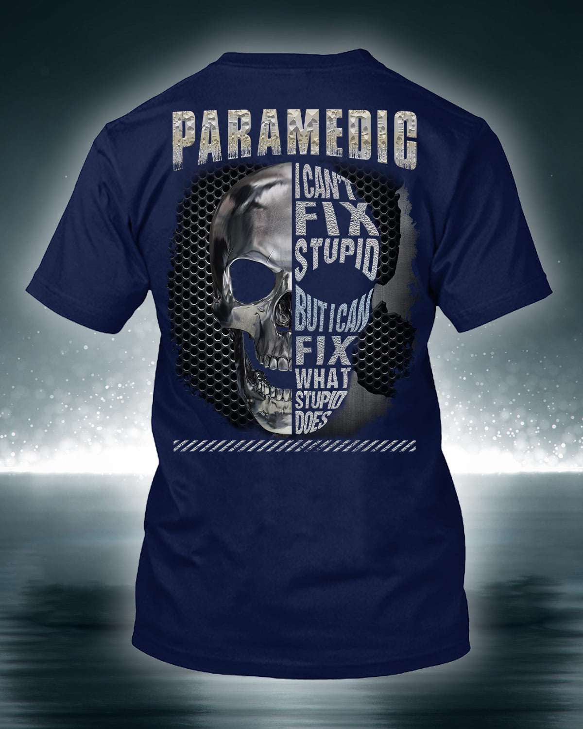 Paramedic Skull - Paramedic I can't fix stupid but i can fix what stupid does