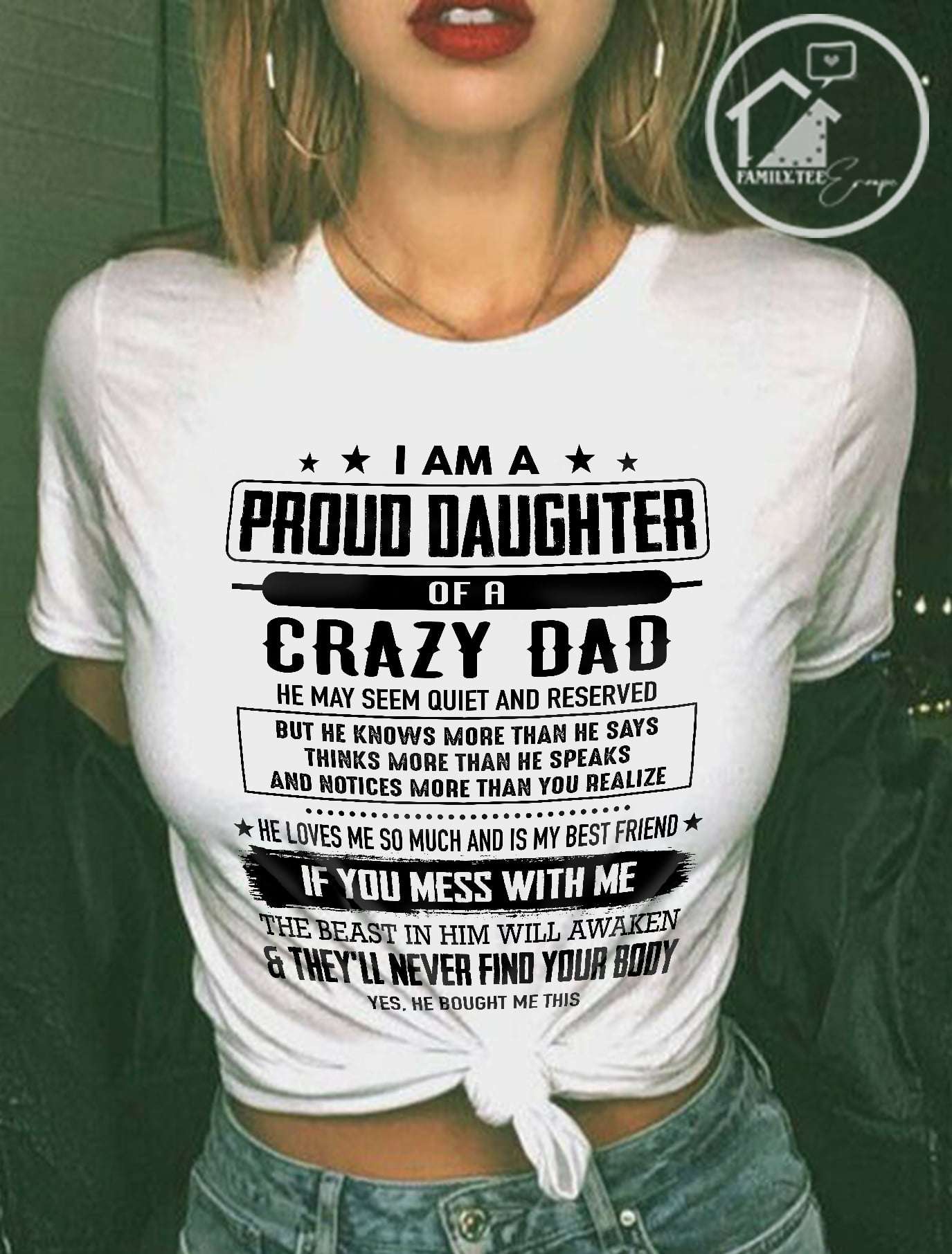 I am a proud daughter of a crazy dad he may seem quiet and reserved he loves me so much and is my friend