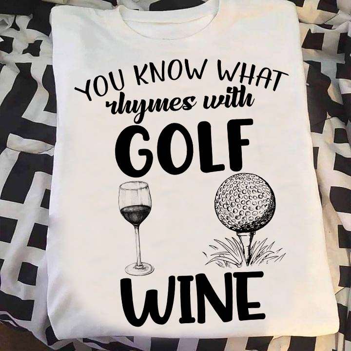 Golf Wine - You know what rhymes with golf wine
