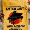 February Birthday Piano Woman - Never underestimate an old lady with a piano who was born in february