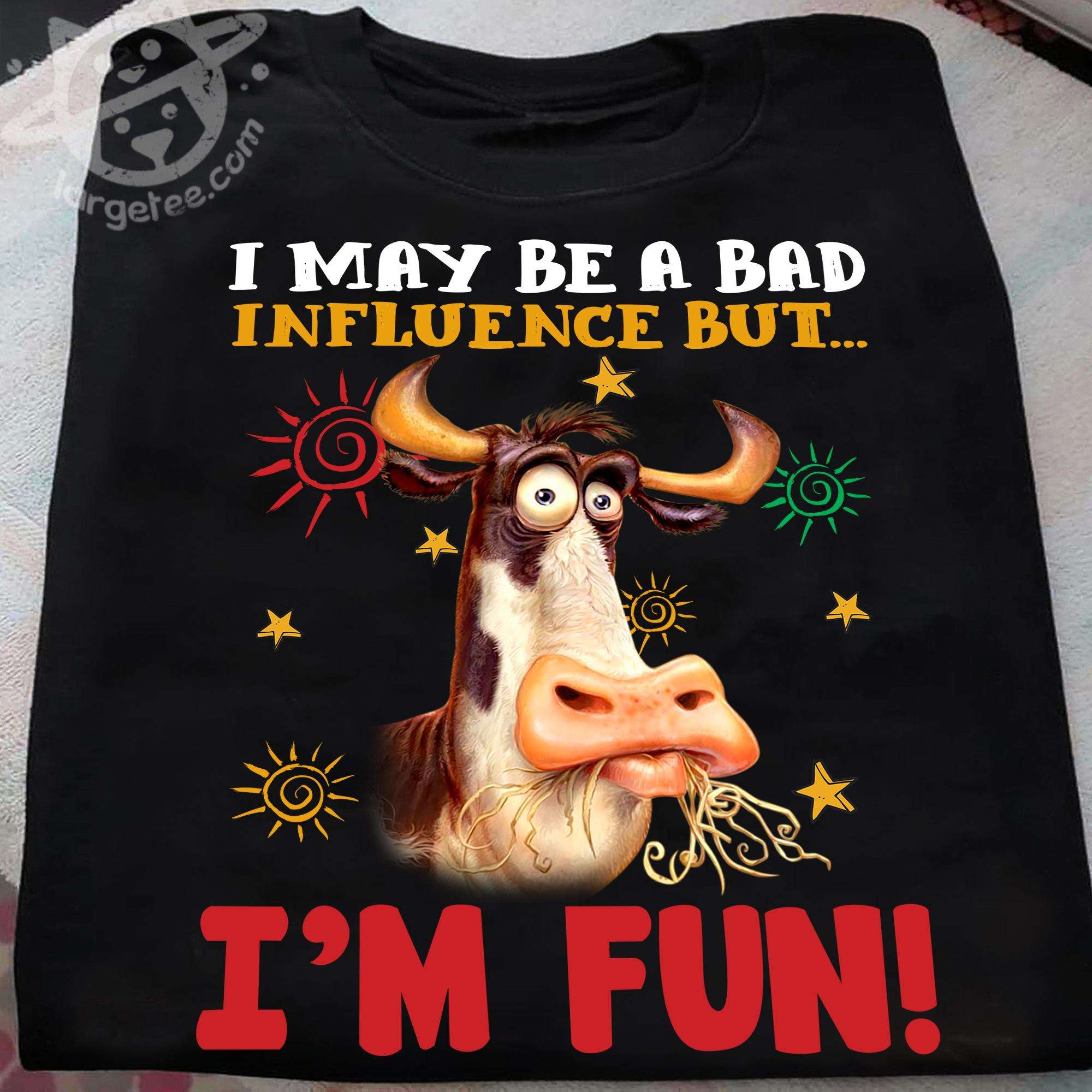 Funny Cow - I may be a bad influence but i'm fun