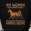 Harness Racing Women - All women are created equal but only the coolest go harness racing