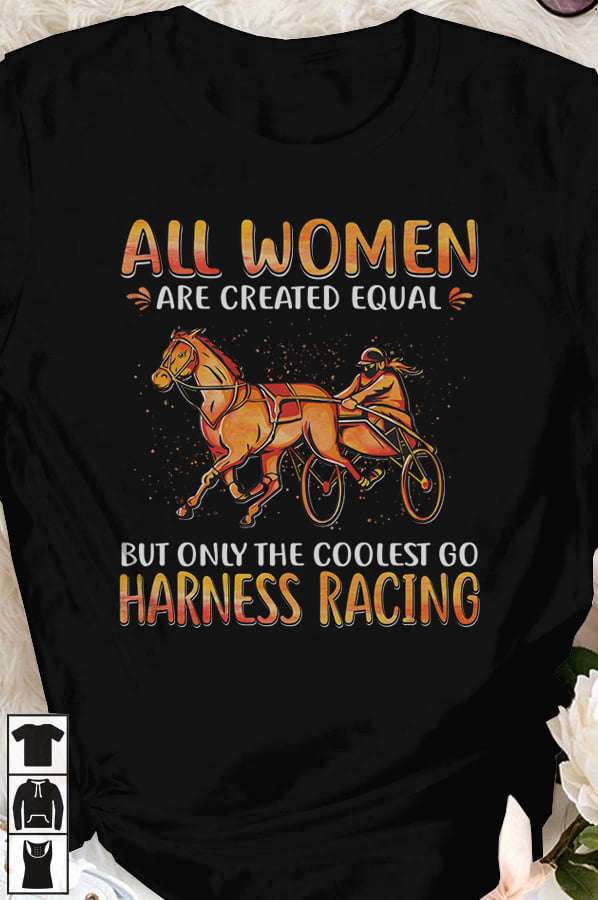 Harness Racing Women - All women are created equal but only the coolest go harness racing