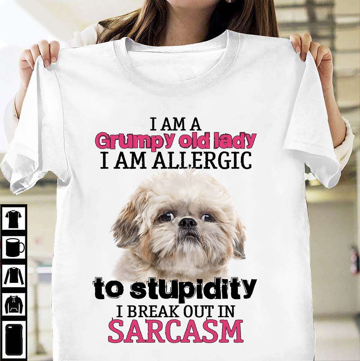 Shih Tzu Dog - I am a grumpy old lady i am allergic to stupidity i break out in sarcasm