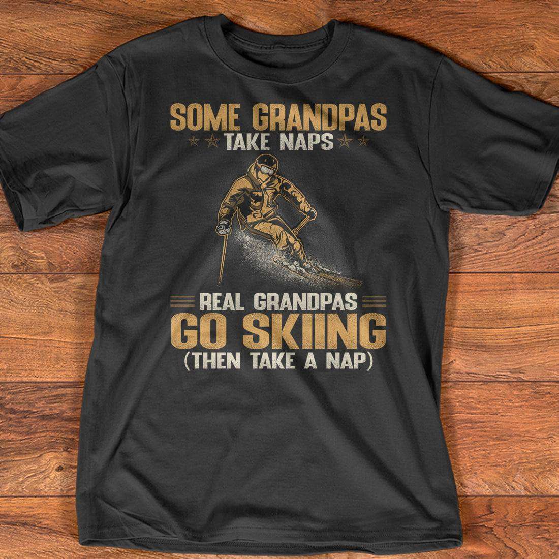 Skiing Man - Some grandpas take naps real granpas go skiing then take a nap