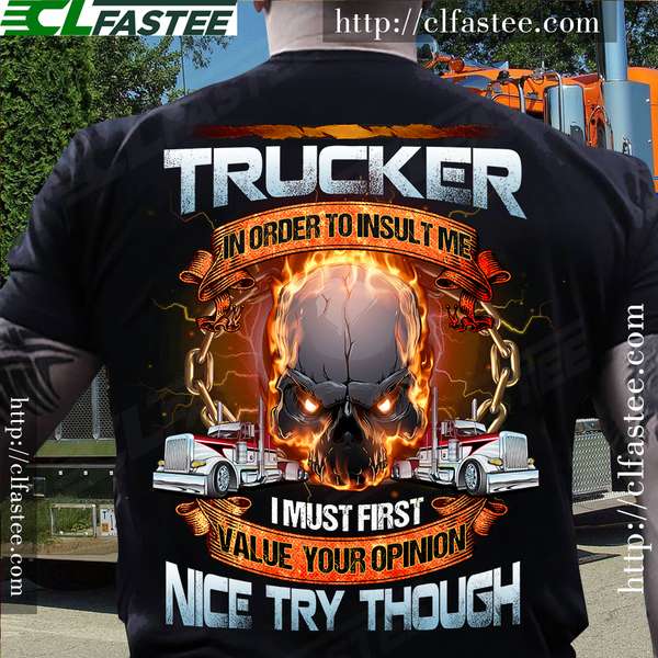 Skull Trucker - Trucker in order to insult me i must first value your opinion nice try though