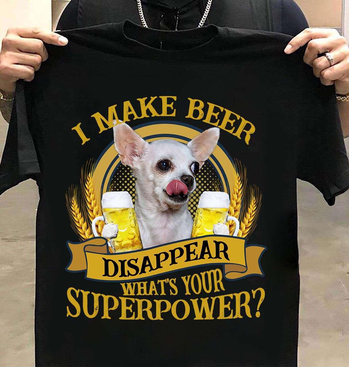 Chihuahua Beer - I make beer disappear that's your superpower