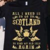 All I need is to go to Scotland to find my old self again - Scotland the country, love Scotland