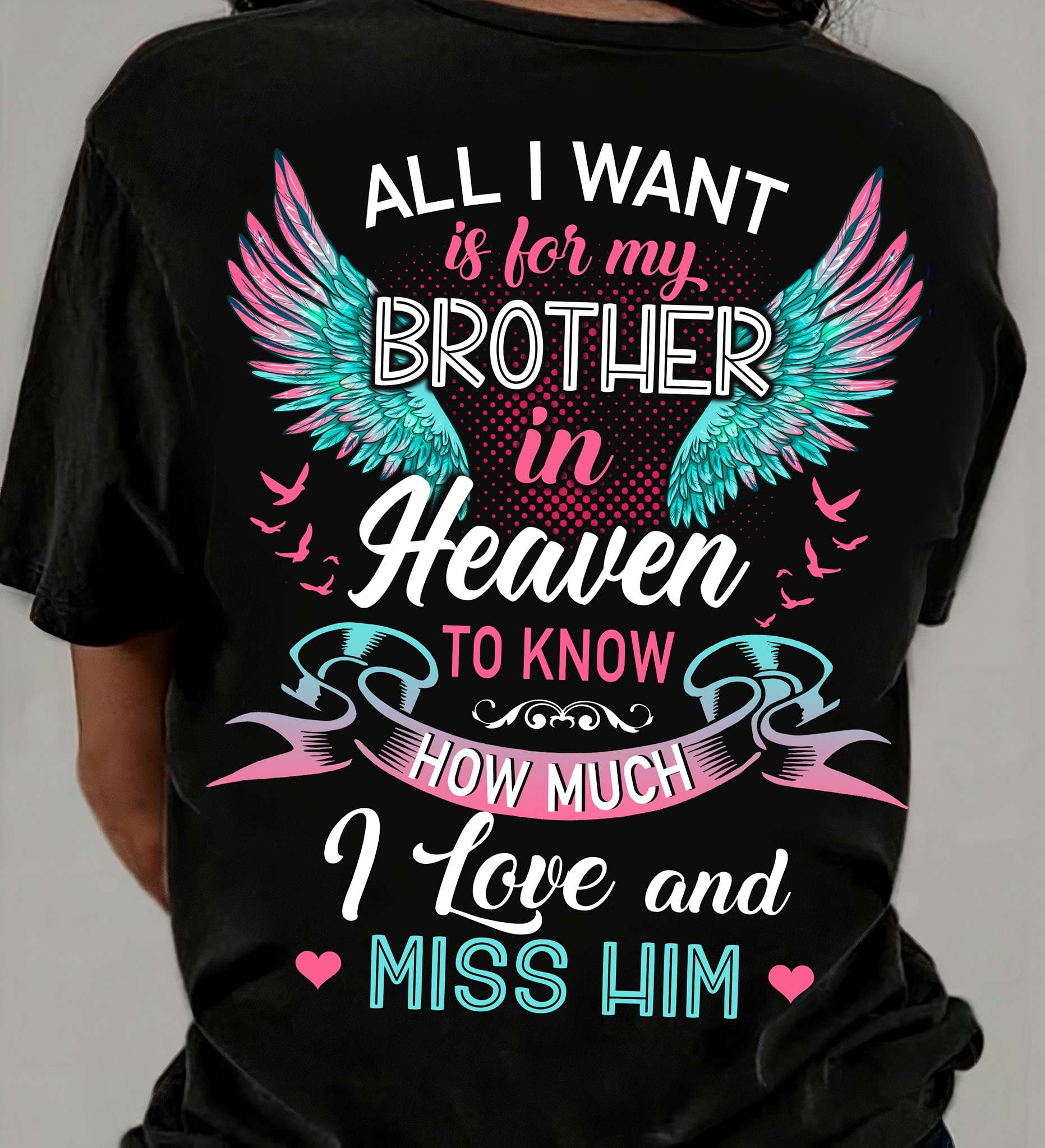 All I want is for my brother in heaven to know how much I love and miss him - Brother with wings