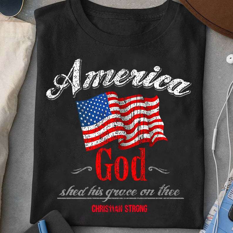 America flag - God shed his grace on the Christian strong - Jesus the god